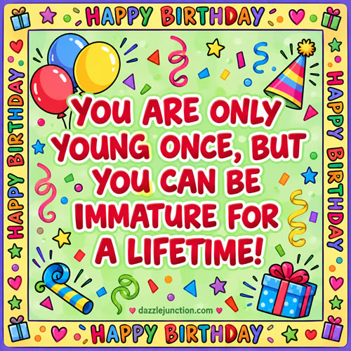 Immature Life Happy Birthday greeting image