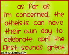 Atheists April First