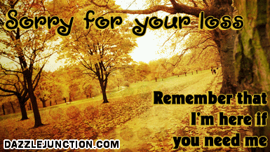 Sorry For Your Loss Im Here